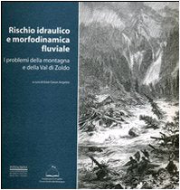 Rischio idraulico e morfodinamica fluviale. I problemi della montagna e della valle di Zoldo book