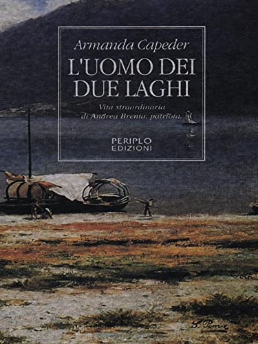L'uomo dei due laghi. Vita straordinaria di Andrea Brenta, patriota book