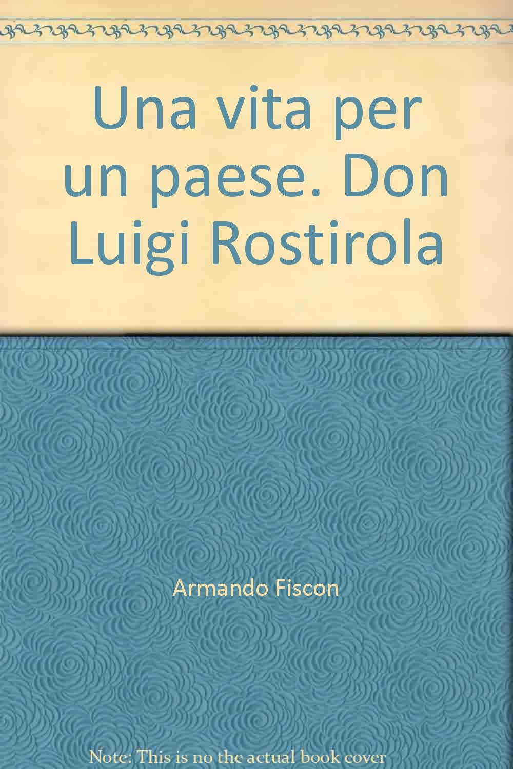 Una vita per un paese. Don Luigi Rostirola (Testimonianze di fede) Religion & Esotericism