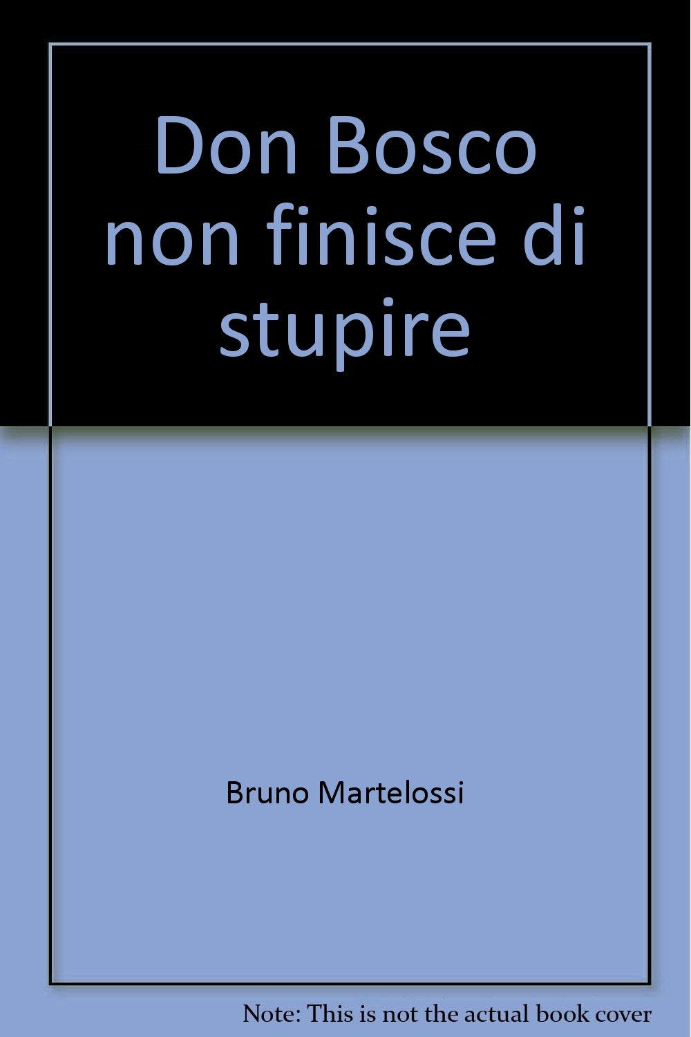 Don Bosco non finisce di stupire (Profeti di ieri e di oggi) Religion & Esotericism