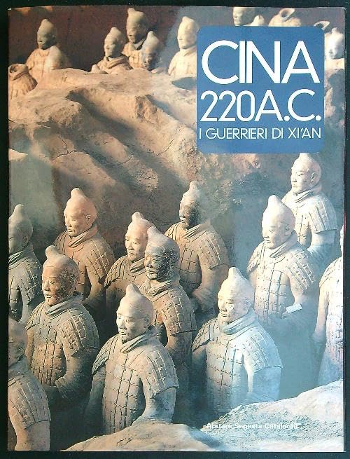 Cina 220 a. C. I guerrieri di Xi'an. Catalogo della mostra (Roma, 15 ottobre 1994-31 gennaio 1995) book