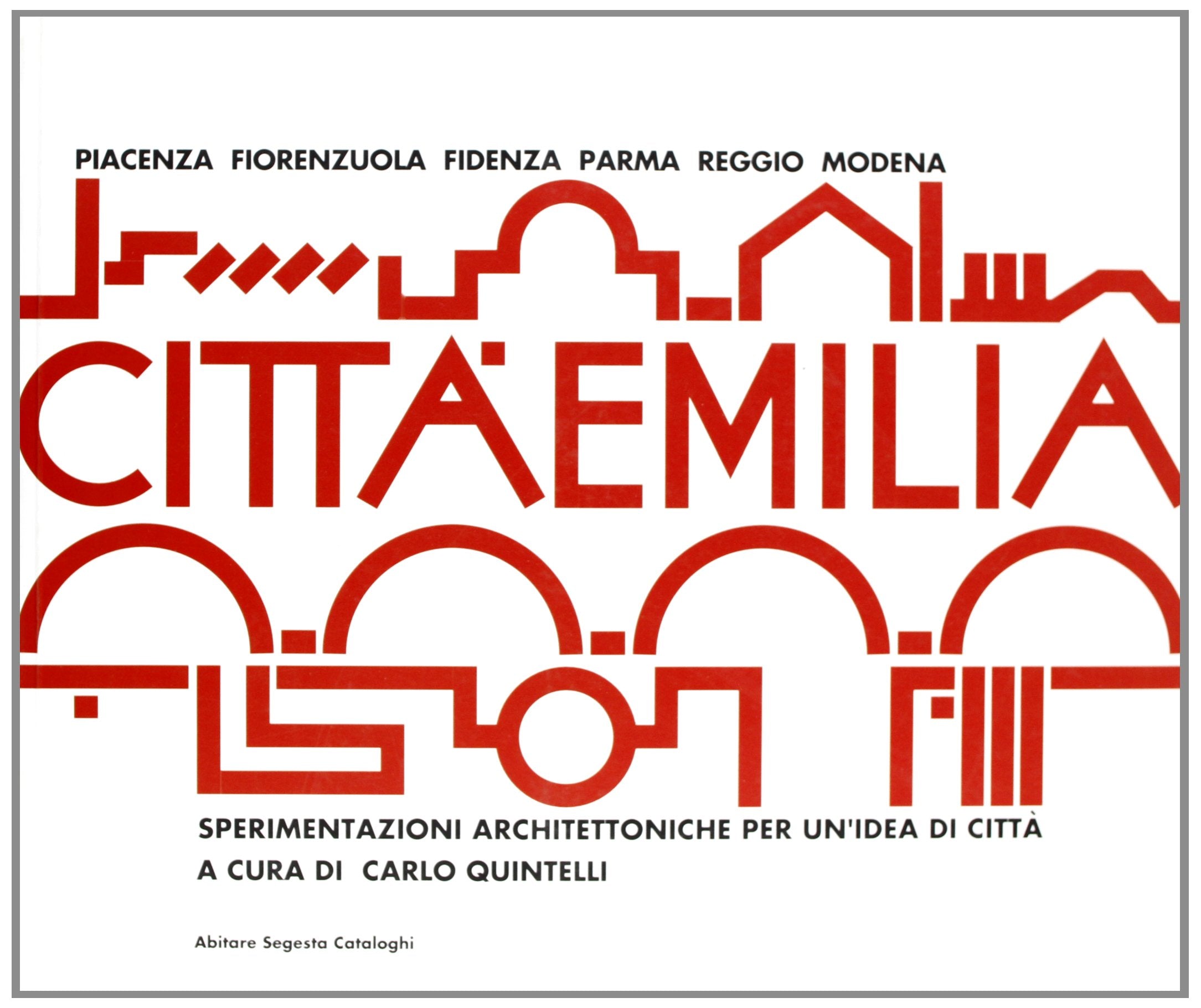 Città Emilia. Sperimentazioni architettoniche per un'idea di città. Piacenza, Fiorenzuola, Fidenza, Parma, Reggio Emilia (Abitare Segesta cataloghi) Architecture