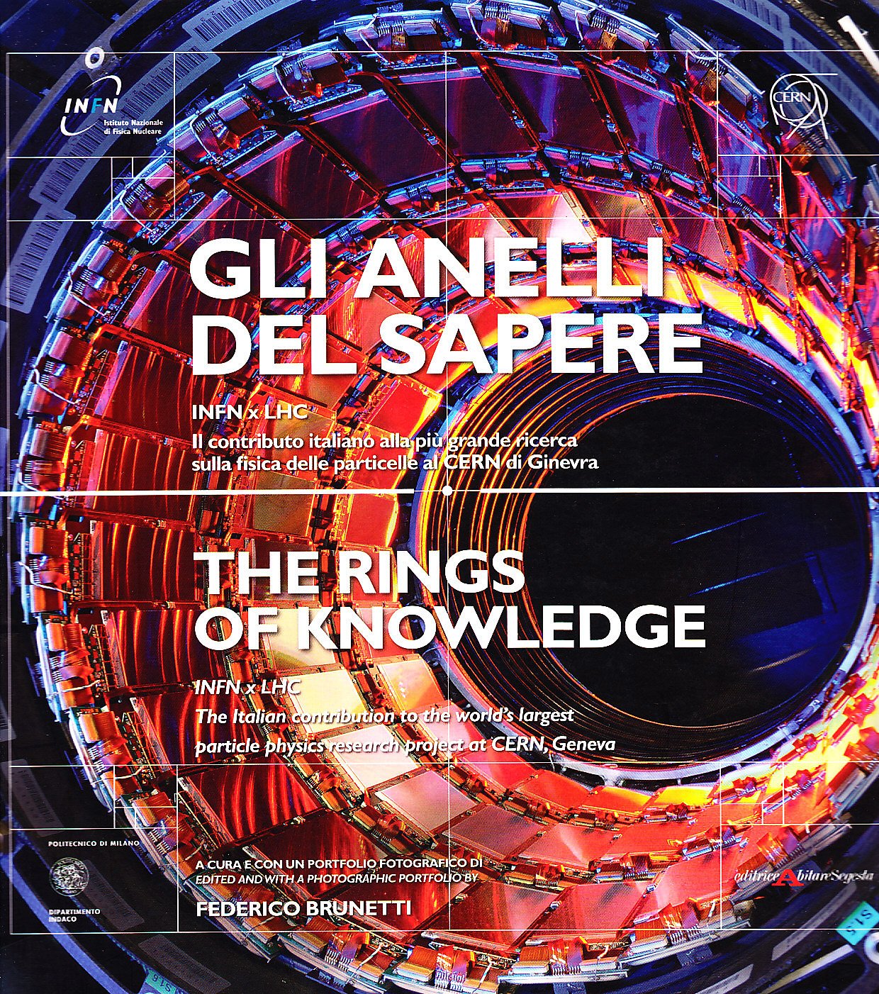 Gli anelli del sapere INFN X LHC. Il contributo italiano alla più grande ricerca sulla fisica delle particelle al CERN di Ginevra. Ediz. italiana e inglese Business & Technology