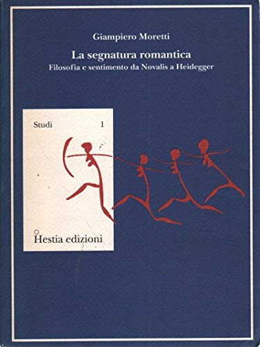 La segnatura romantica. Filosofia e sentimento da Novalis a Heidegger (Studi) Philosophy