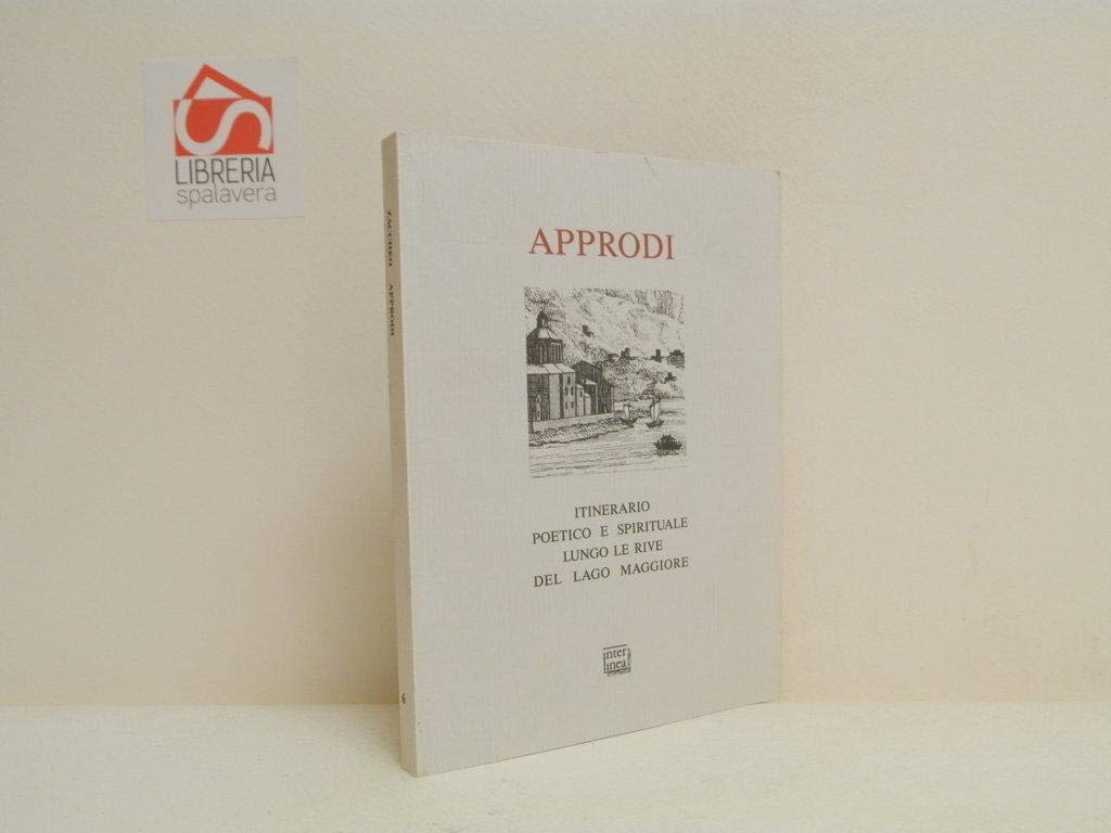 Approdi. Itinerario poetico e spirituale lungo le rive del lago Maggiore (con testi di Rosmini, Fogazzaro, Rebora, Chiara, Sereni, Turoldo e incisioni d'epoca) book