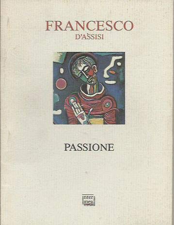 Passione di Francesco d'Assisi. Una storia di croce e letizia Religion & Esotericism