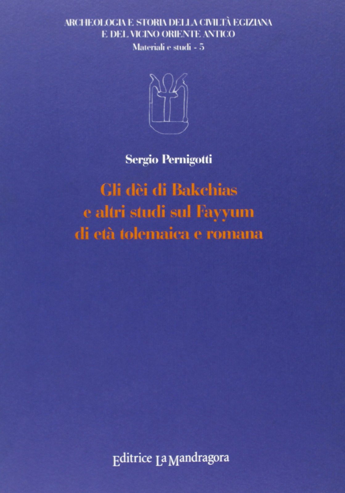 Gli dèi di Bakchias e altri studi sul Fayyum di età tolemaica e romana book