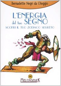 L'energia del tuo segno. Scopri il tuo zodiaco segreto Religion & Esotericism