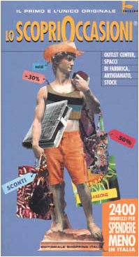 Lo scoprioccasioni. 2400 indirizzi per spendere meno in Italia Leisure, Home & Garden