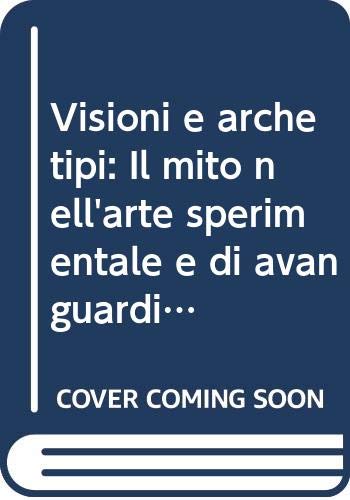 Visioni e archetipi. Il mito nell'arte sperimentale e di avanguardia del primo Novecento book