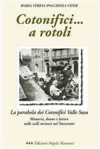 Cotonifici... a rotoli. La parabola dei Cotonifici valle Susa. Memorie, donne e lavoro nelle valli torinesi del Novecento book