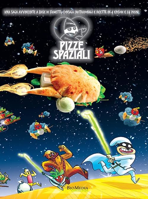 Pizze spaziali. Una saga avvincente a base di fumetti, consigli nutrizionali e ricette in 4 episodi e 24 pizze book