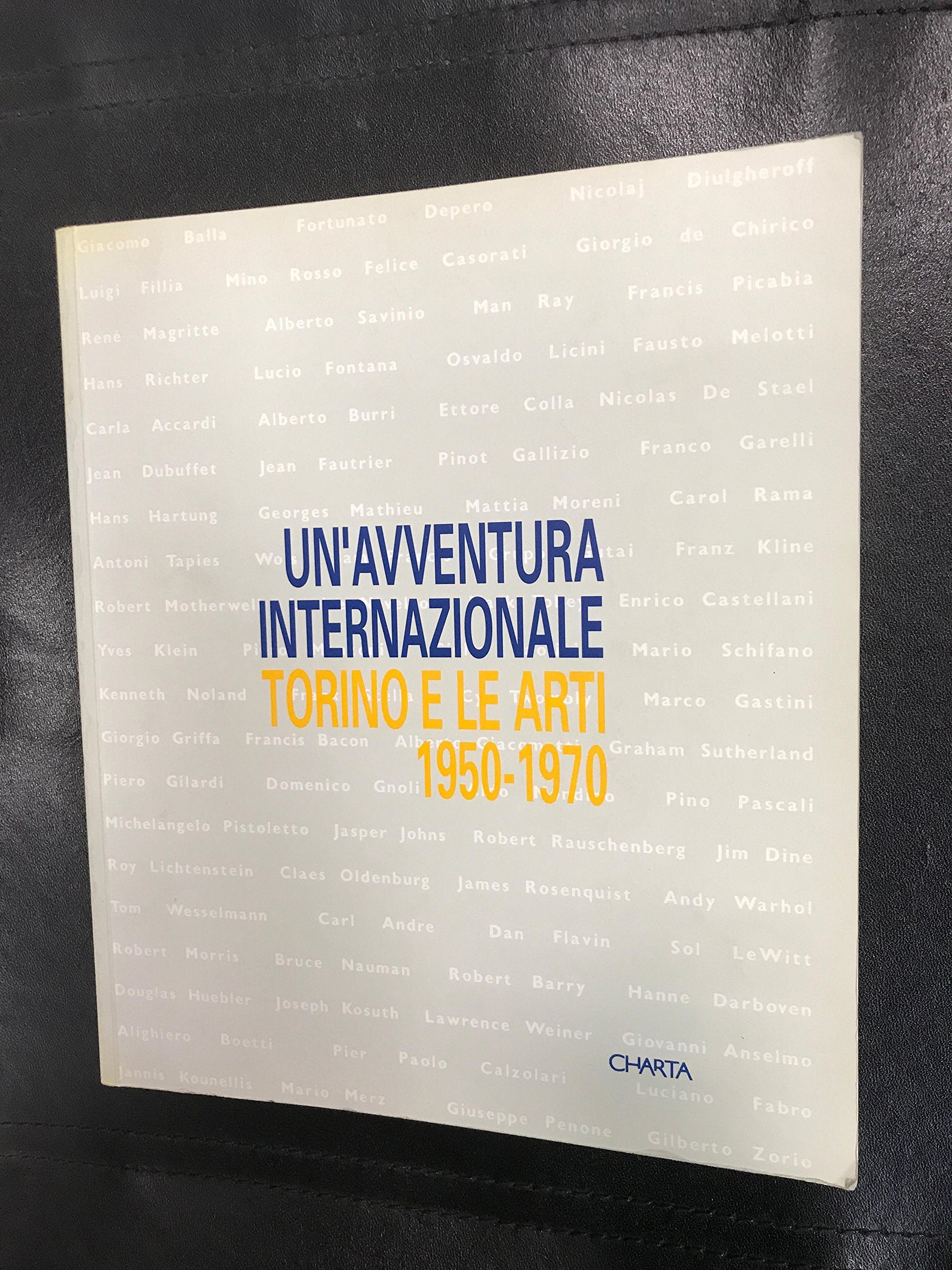 Un'avventura internazionale. Torino e le arti (1950-1970). Catalogo della mostra (Rivoli, dal 4 febbraio 1993) Film, Art & Culture