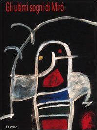 Gli ultimi sogni di Miró. Catalogo della mostra (Prato, Centro per l'arte contemporanea Luigi Pecci, 1994; Udine, 11 novembre 1994-15 gennaio 1995) book