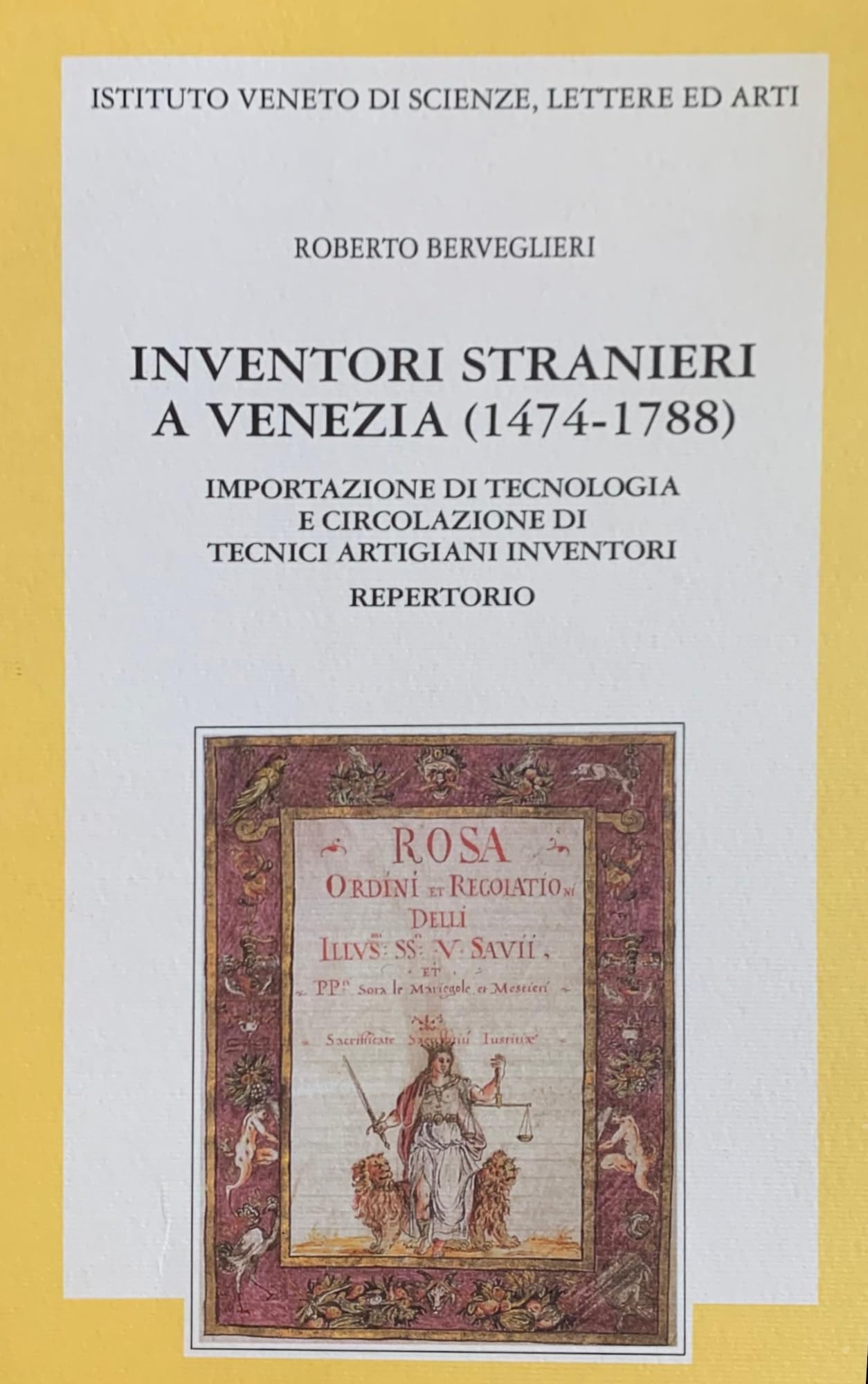 Inventori stranieri a Venezia (1474-1788). Importazione di tecnologia ed emigrazione di tecnici artigiani inventori. Repertorio (Memorie.Classe scienze morali,lett.,arti) Media & Communication