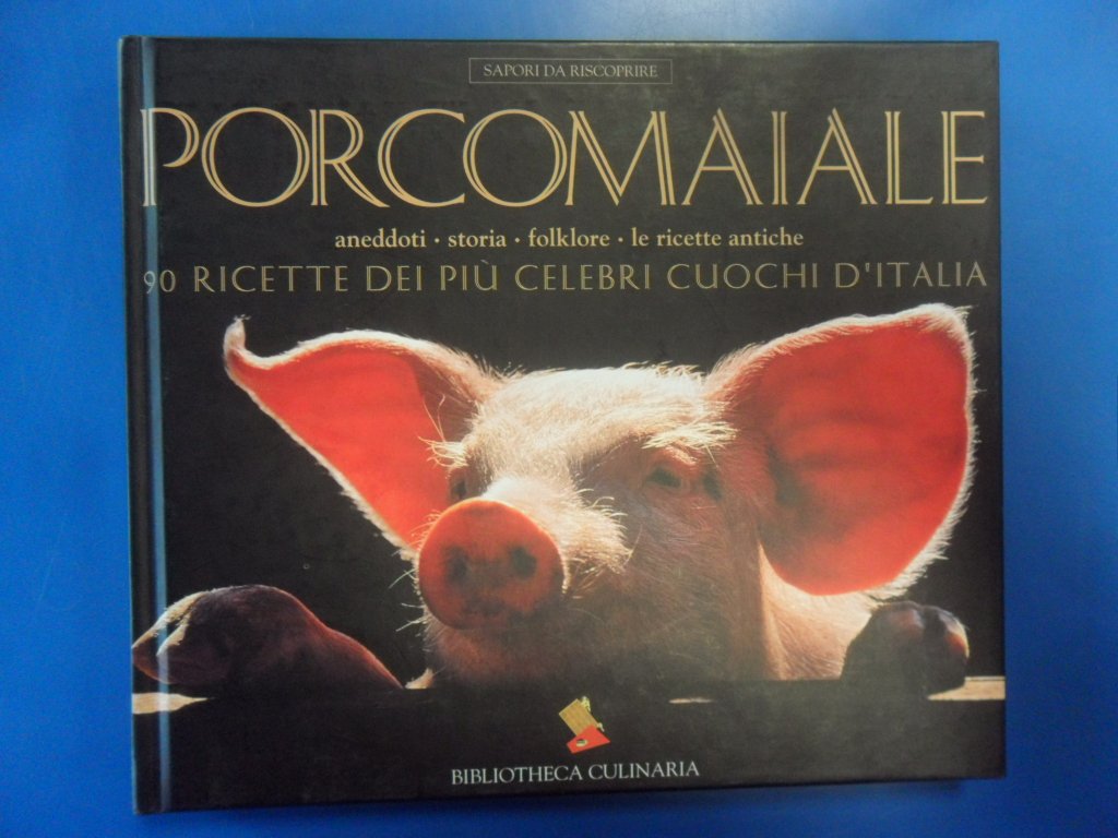 Porcomaiale. La storia, il folklore, le ricette antiche. 90 ricette dei più celebri cuochi d'Italia. Ediz. a colori book