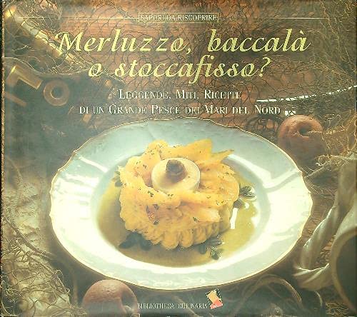 Merluzzo, baccalà o stoccafisso? Leggende, miti, ricette di un grande pesce dei mari del nord. Ediz. a colori (Sapori da riscoprire) Leisure, Home & Garden