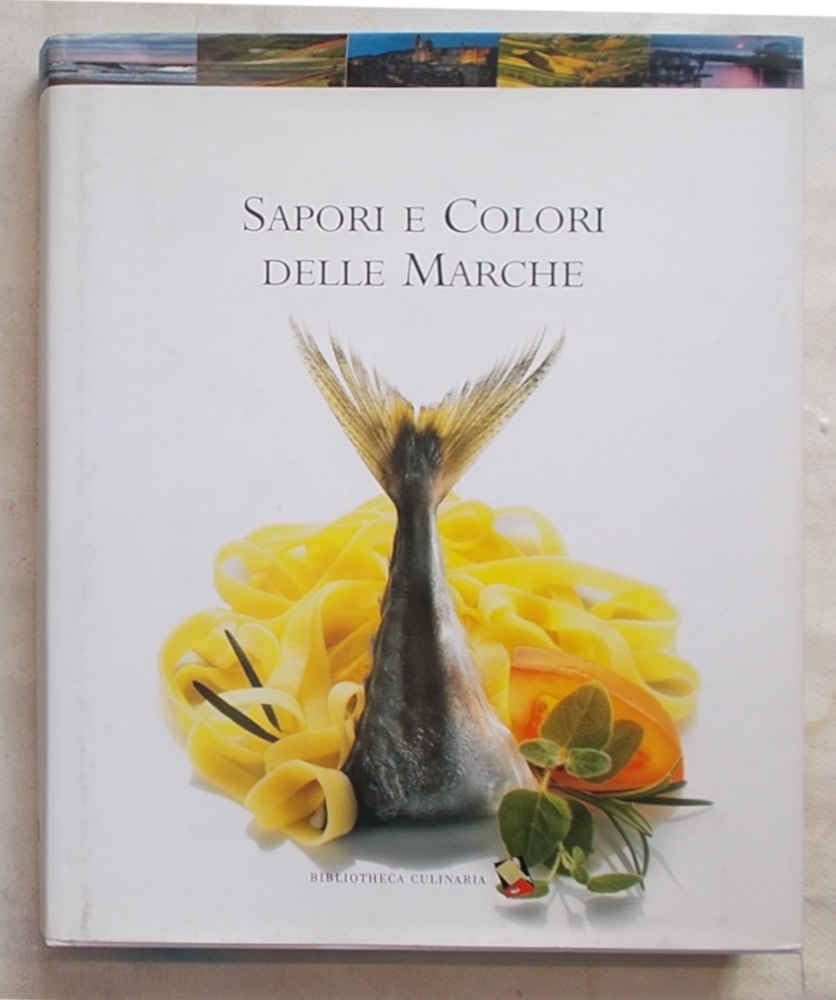 Sapori e colori delle Marche. Ediz. a colori book