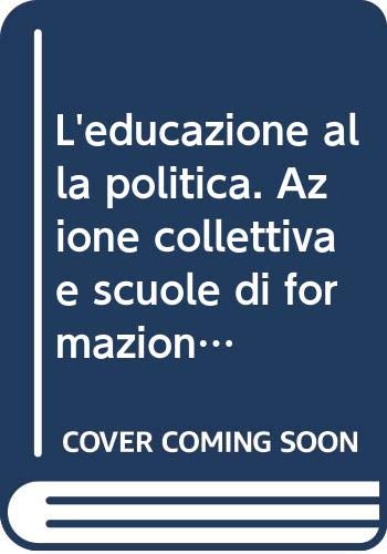 L'educazione alla politica. Azione collettiva e scuole di formazione in Italia book