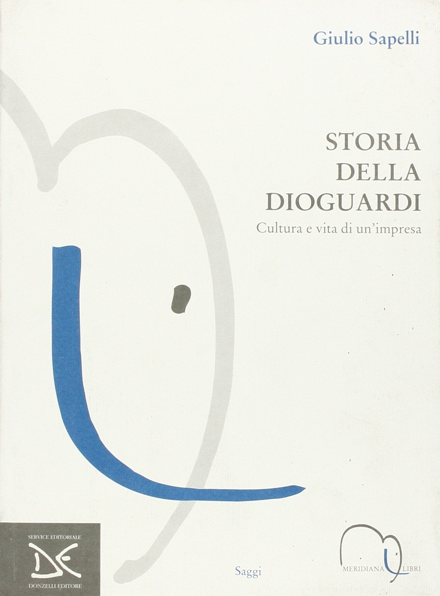 Storia della Dioguardi. Cultura e vita di un'impresa (Meridiana Libri. Saggi) Politics & History