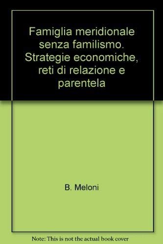 Famiglia meridionale senza familismo. Strategie economiche, reti di relazione e parentela (Meridiana Libri. Saggi) Partnership & Love