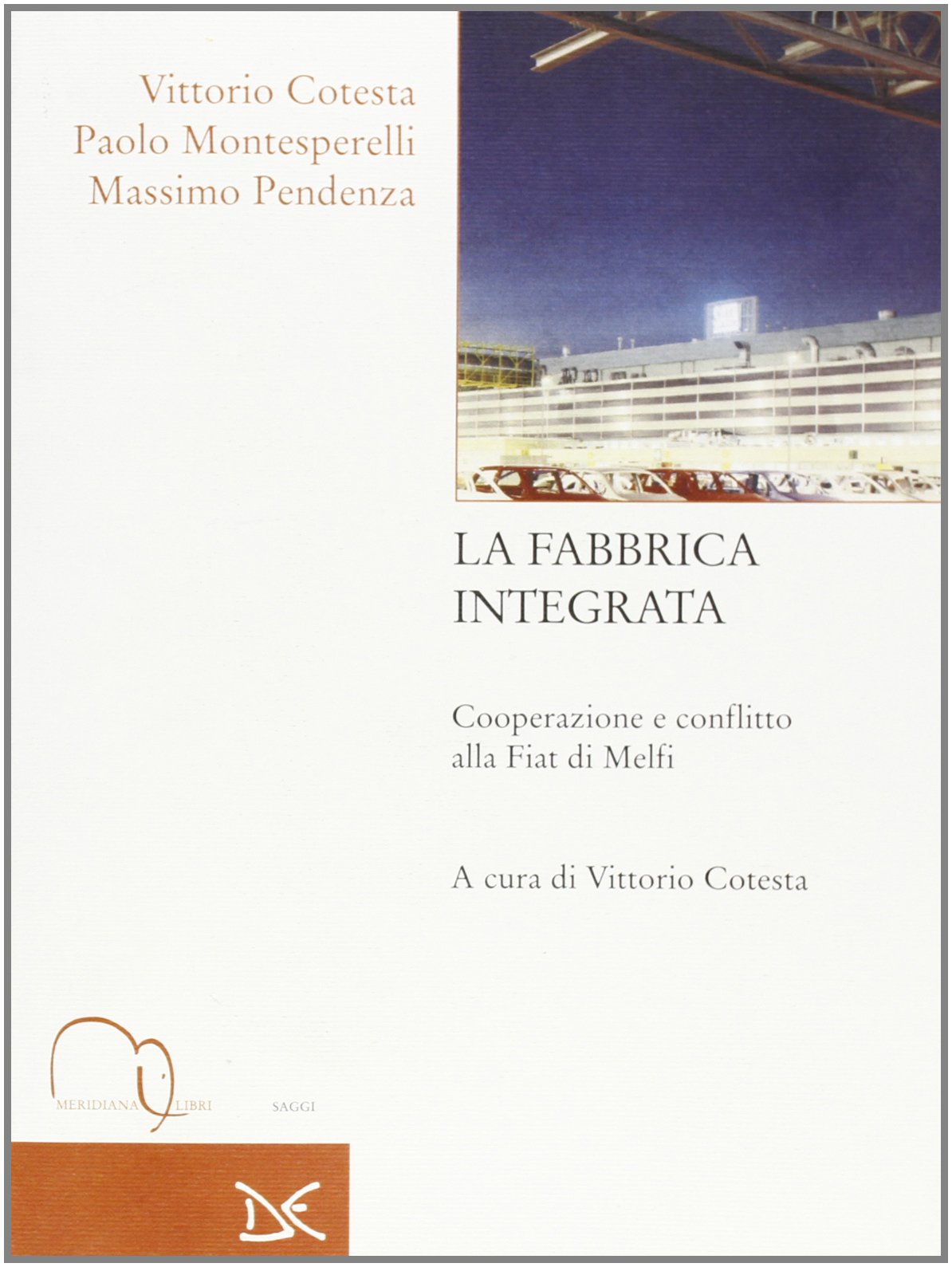 La fabbrica integrata. Cooperazione e conflitto alla Fiat di Melfi (Meridiana Libri. Saggi) Politics & History