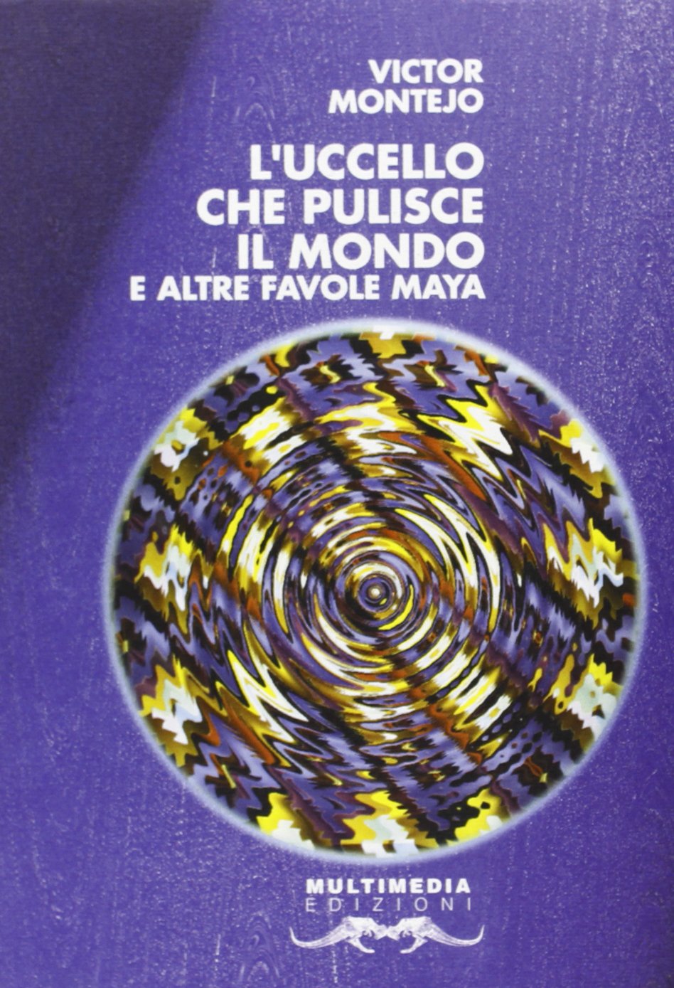 L'uccello che pulisce il mondo ed altre favole maya book