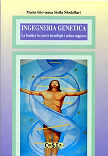 Ingegneria genetica. La bioetica tra nuove tecnologie e antica saggezza (Cultura e vita) Books