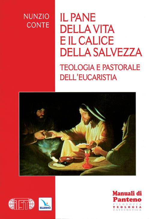 Il pane della vita e il calice della salvezza. Teologia e pastorale dell'eucarestia (Saggi di teologia) Religion & Esotericism