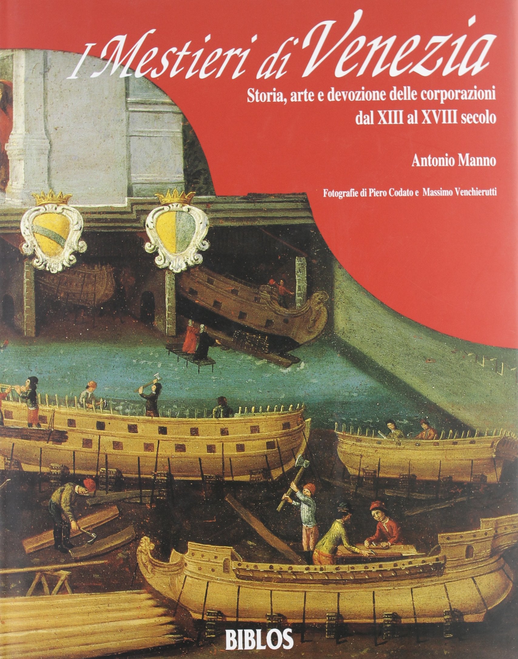 I mestieri di Venezia. Storia, arte e devozione delle corporazioni dal XIII al XVIII secolo Books