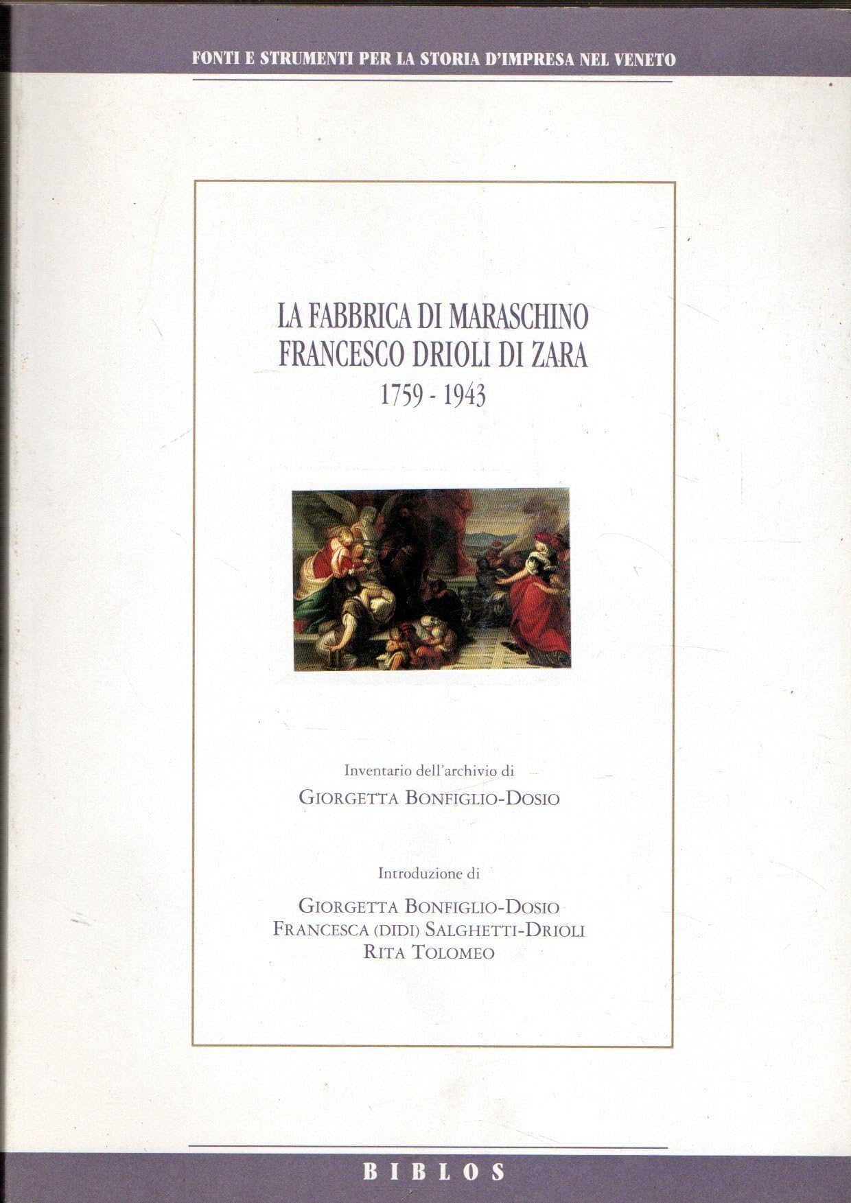 La fabbrica di maraschino Francesco Drioli di Zara (1759-1943) Politics & History