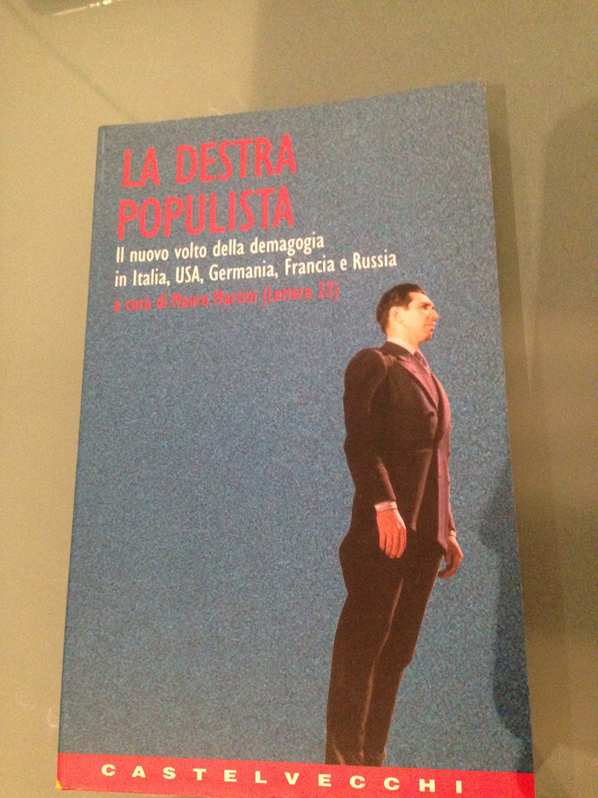 La destra populista. Il nuovo volto della demagogia in Italia, Usa, Germania, Francia e Russia (Contatti) Social Sciences