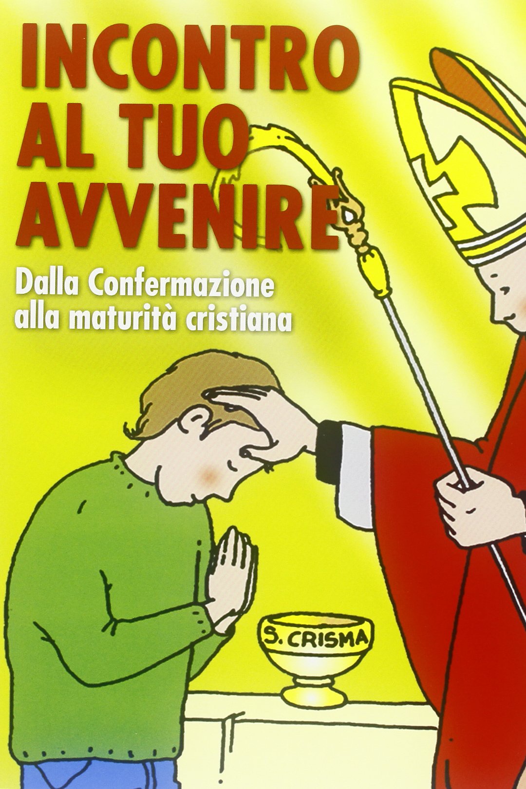 Incontro al tuo avvenire: dalla confermazione alla maturità cristiana book
