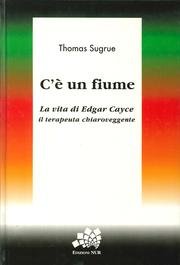 C'è un fiume. La vita di Edgar Cayce, il terapeuta chiaroveggente. book