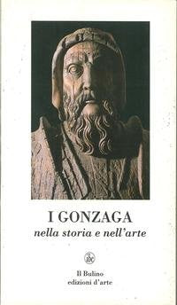 I Gonzaga. Nella storia e nell'arte book