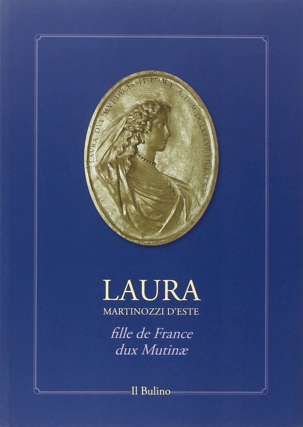 Laura Martinozzi d'Este fille de France, dux mutinae book