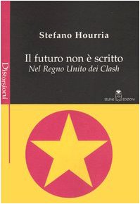 Il futuro non è scritto. Nel Regno Unito dei Clash (Distorsioni) Arts & Music