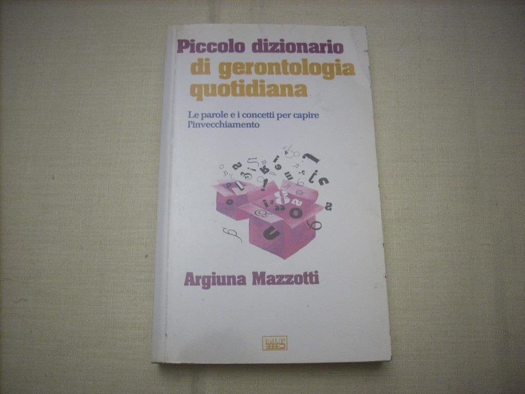 Piccolo dizionario di gerontologia quotidiana. Le parole e i concetti per capire l'invecchiamento (I prontintasca) Books
