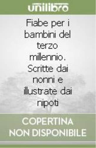 Fiabe per i bambini del terzo millennio. Scritte dai nonni e illustrate dai nipoti book