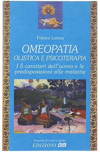 Omeopatia olistica e psicoterapia. I 5 caratteri dell'uomo e le predisposizioni alle malattie (Armonia di corpo e spirito) Medicine