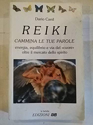 Reiki. Cammina le tue parole. Energia, equilibrio e via del «Cuore» oltre il mercato dello spirito book