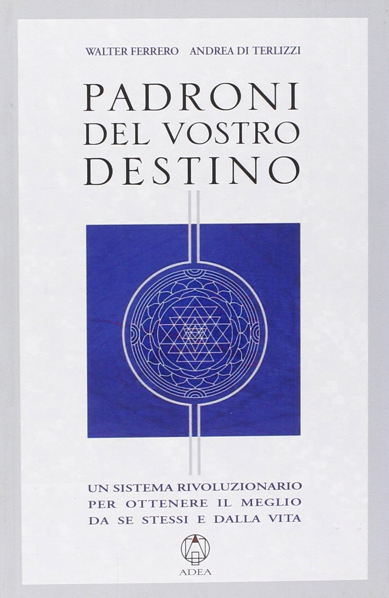 Padroni del vostro destino. Un sistema rivoluzionario per ottenere il meglio da se stessi e dalla vita book