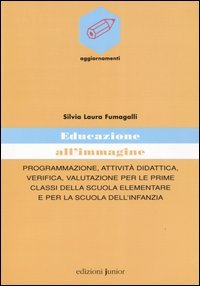 Educazione all'immagine. Programmazione, attività didattica, verifica, valutazione per le prime classi della scuola elementare e per la scuola dell'infanzia book