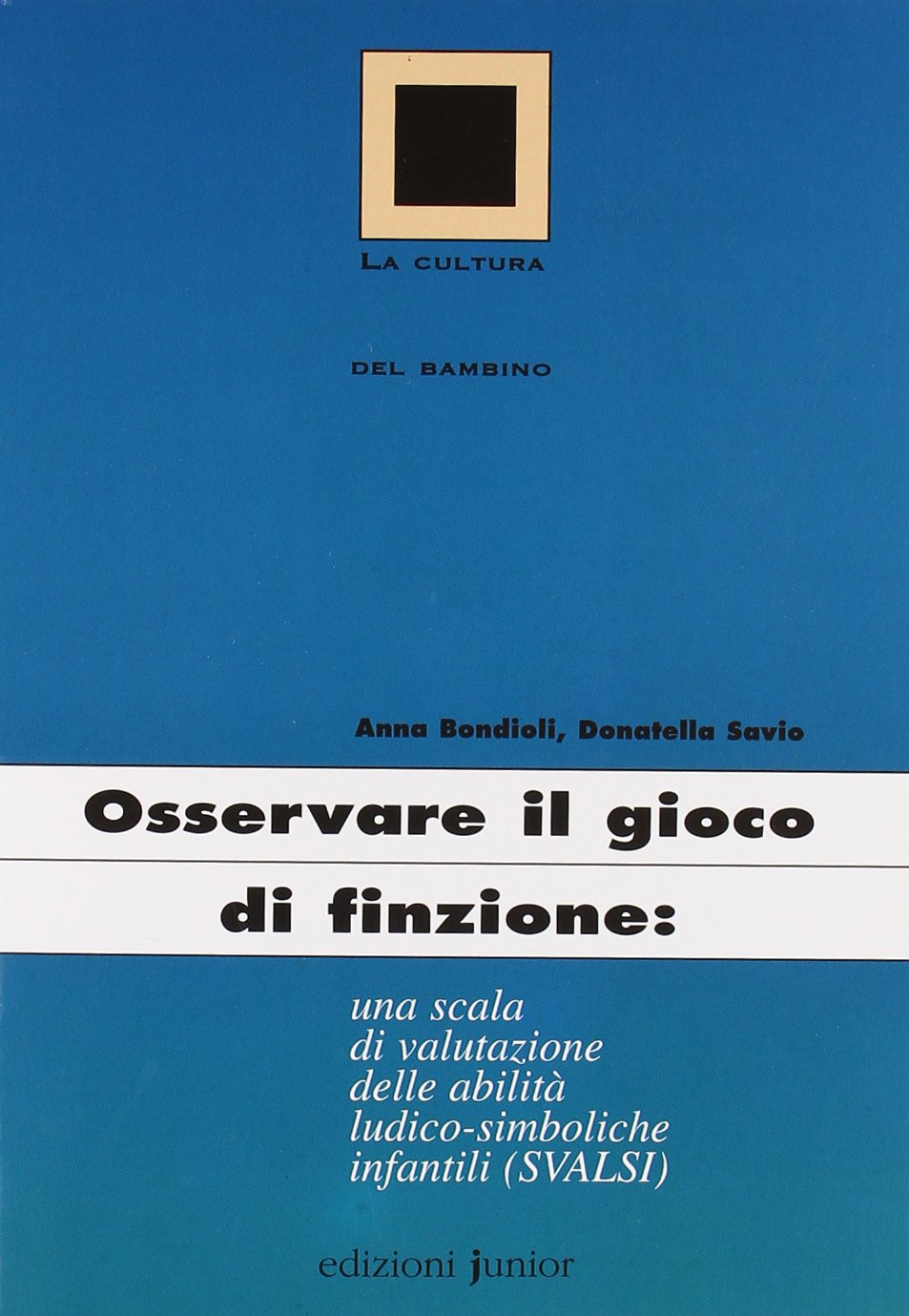 Osservare il gioco di finzione: una scala di valutazione delle abilità ludico-simboliche infantili (Svalsi) (La cultura del bambino) Books