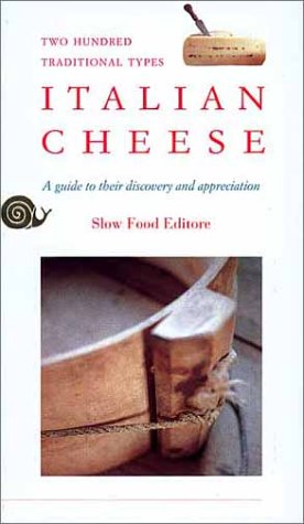 Italian Cheese: Two Hundred Traditional Types : A Guide to Their Discovery and Appreciation Leisure, Home & Garden