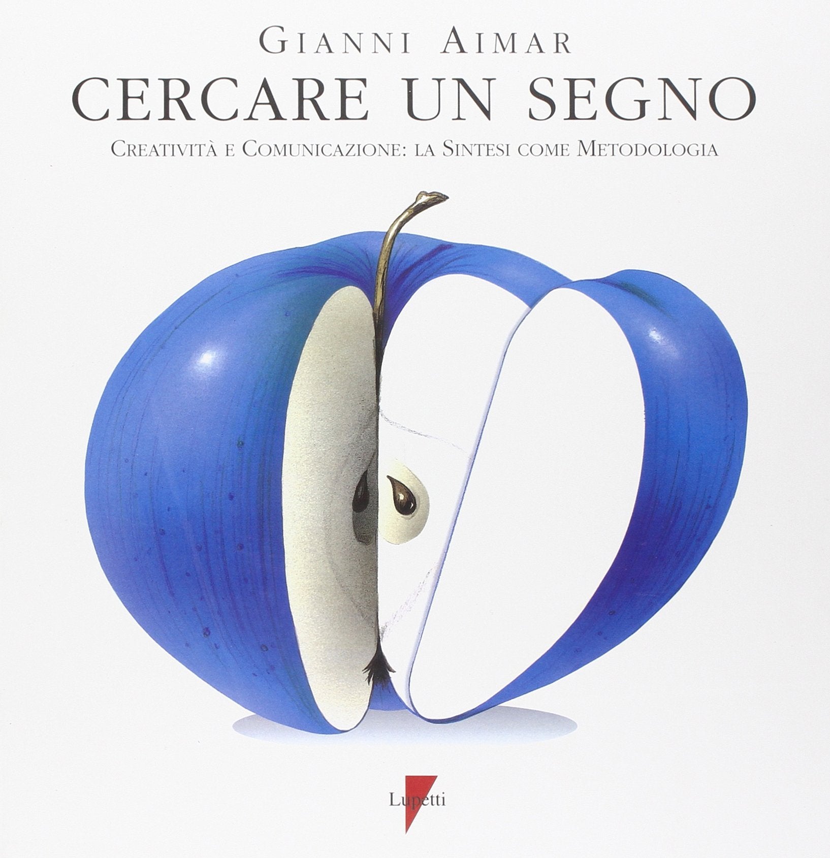 Cercare un segno. Creatività e comunicazione: la sintesi come metodologia (Design e comunicazione) Reference Books
