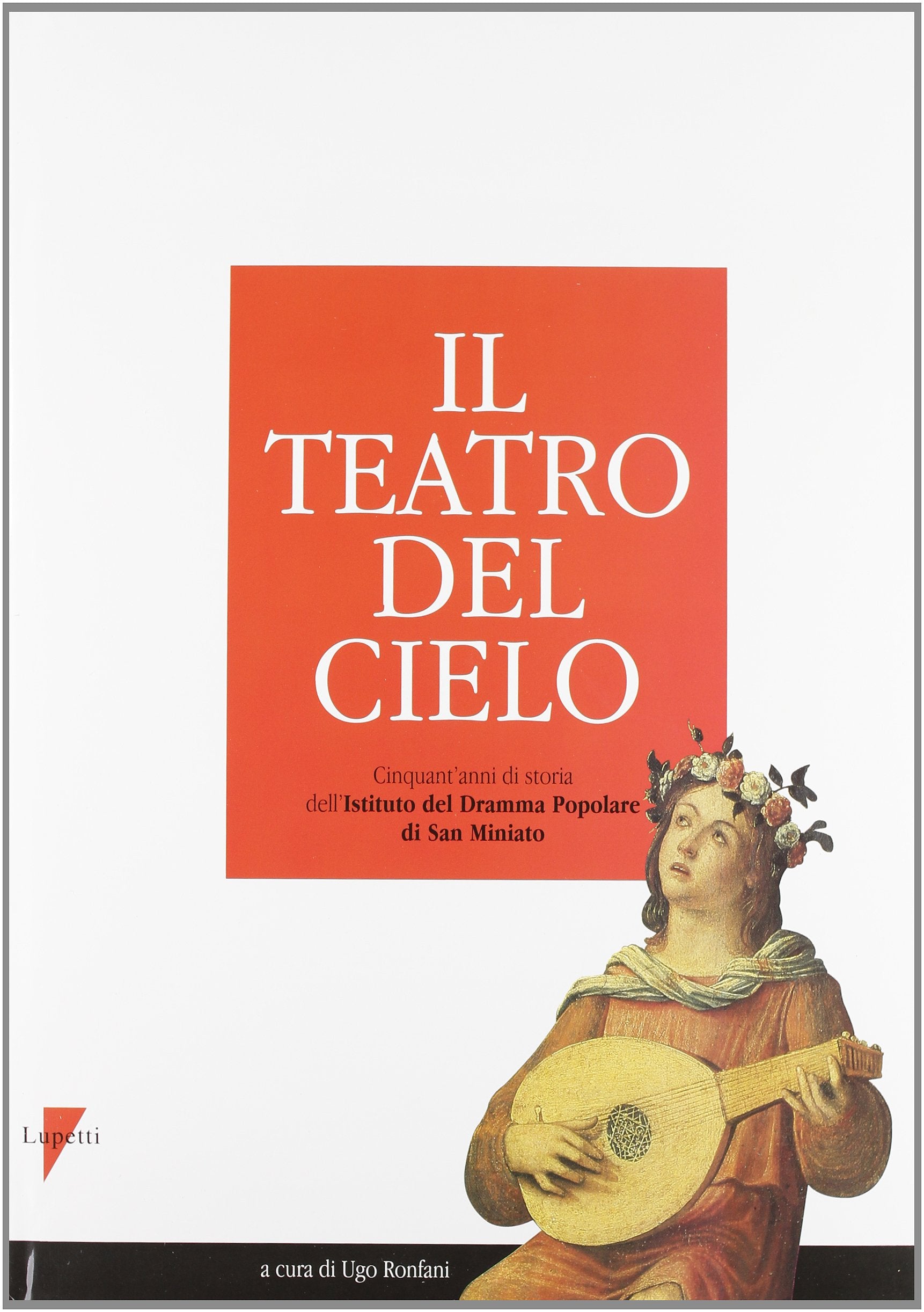 Il teatro del cielo: Cinquant'anni di storia dell'Istituto del dramma popolare di San Miniato (Italian Edition) book