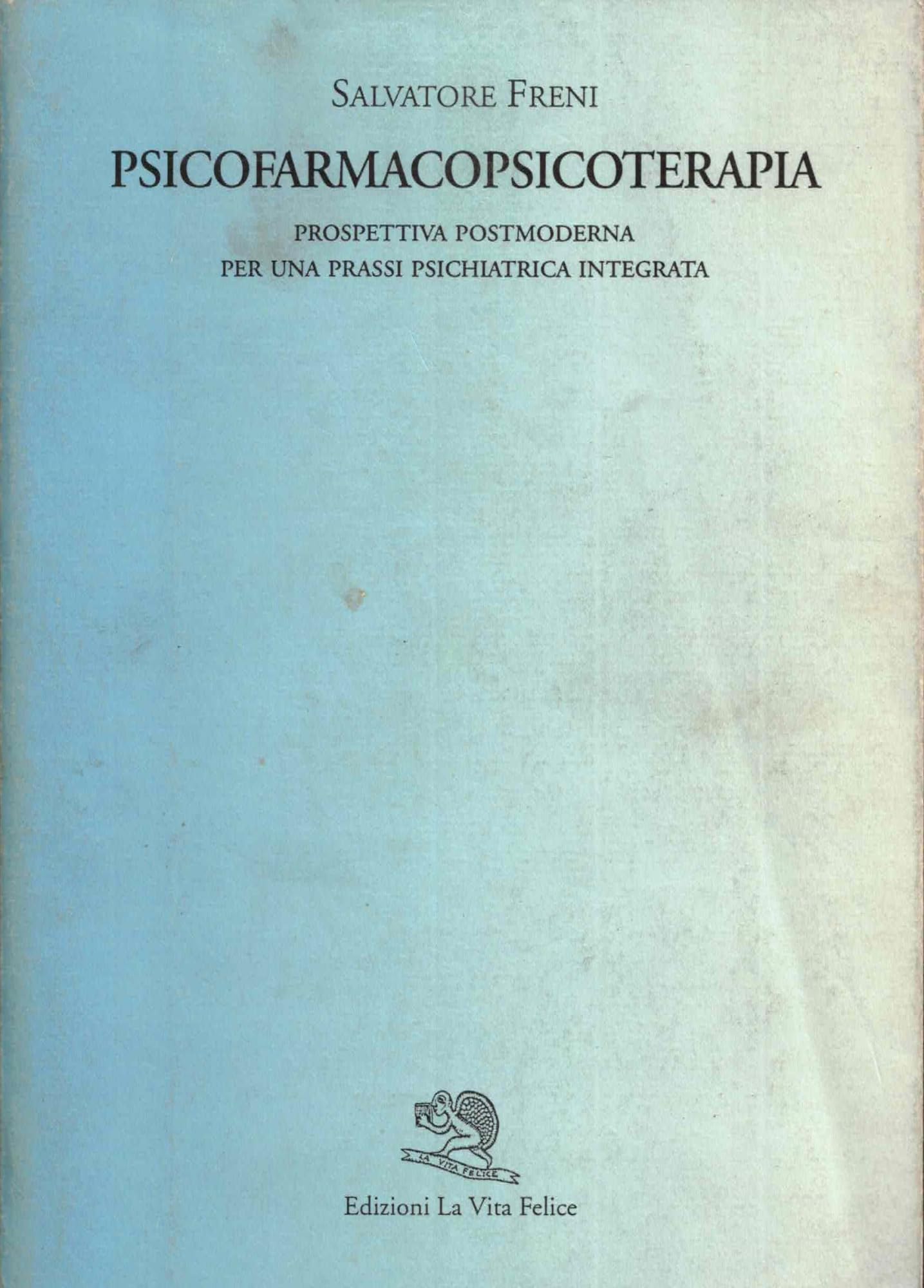 Psicofarmacoterapia. Prospettiva postmoderna per una prassi psichiatrica integrata (Varia) Medicine