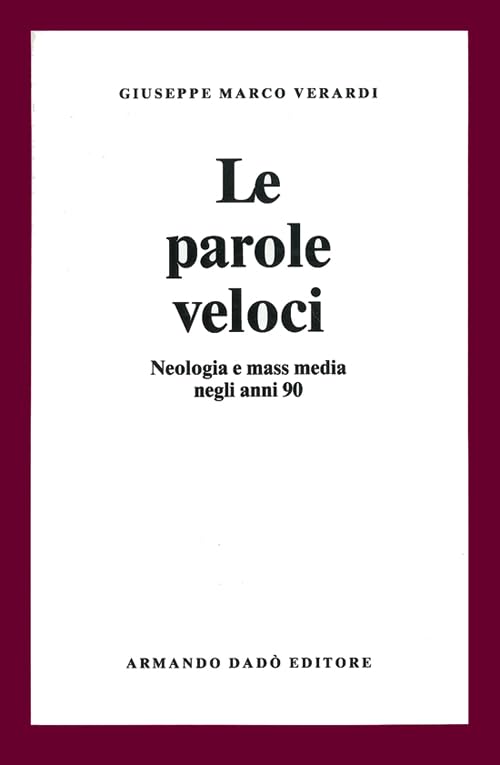 Le parole veloci. Neologia e mass media negli anni '90 (Il laboratorio) Reference Books
