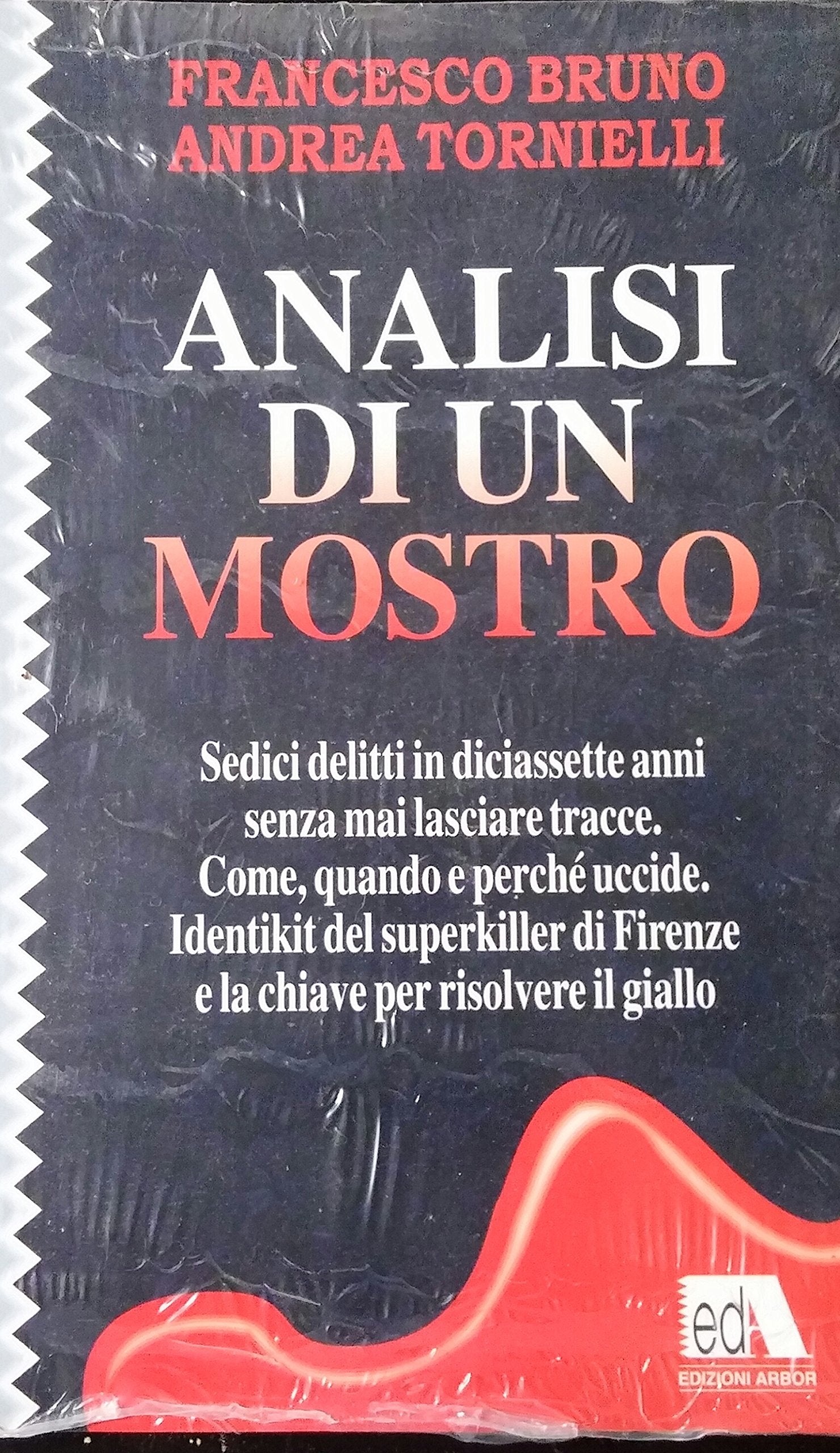Analisi di un mostro. Sedici delitti in diciassette anni senza mai lasciare tracce. Come, quando e perché uccide. Identikit del superkiller di Firenze... book